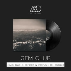 Gem Club - Braid (Gorje Hewek & Izhevski Re-Touch) [Free Download]