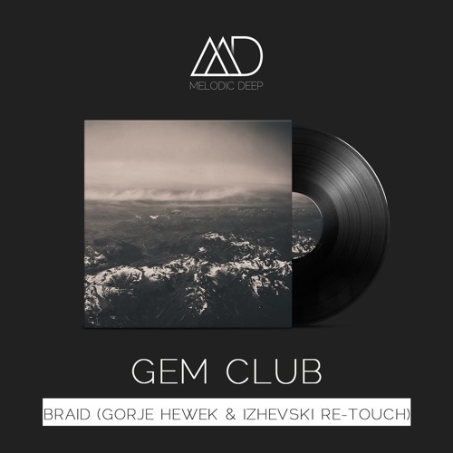 Gem Club - Braid (Gorje Hewek & Izhevski Re-Touch) [Free Download]