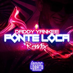 Daddy Yankee - Ponte Loca (Isaac Lobato Private Remix)