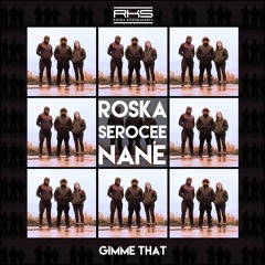 EXCLUSIVE: Roska & Serocee - Gimme That f/ Nané