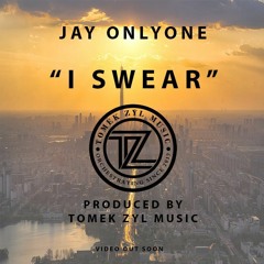 Jay Only - I Swear (Produced by TOMEK ZYL)