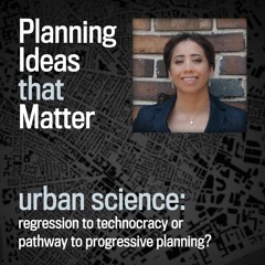 Episode 2 - Planning Ideas that Matter: Urban Science: Janelle Knox-Hayes
