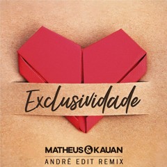 Matheus e Kauan - Exclusividade (Andrë Edit Remix 2018)