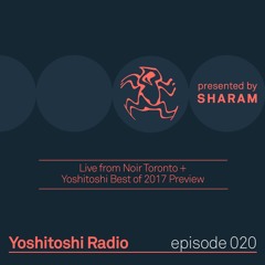 Yoshitoshi Radio 020 - Live From Noir Toronto + Yoshitoshi Best Of 2017 Preview