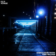 D.C.R - Voyage [EDMHouseNetwork Free Release]