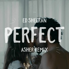 Ed Sheeran - Perfect (Asher Remix)