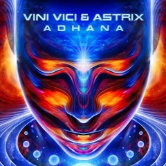 Vini Vici & Astrix - Adhana 2017