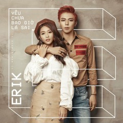 Yêu Chưa Bao Giờ Là Sai - ERIK