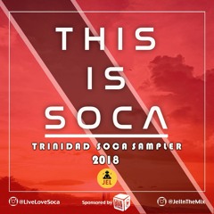 This Is Soca - Trinidad Soca Sampler 2018 by DJ JEL (Soca Mix 2018)