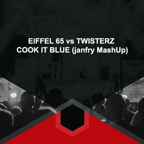 EIFFEL 65 Vs TWISTERZ - COOK IT BLUE (janfry MashUp)