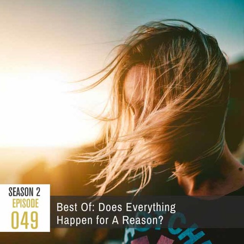 Season 2, Episode 49: Best of 2017: Does Everything Happen for a Reason
