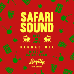 Safari Sound - Best of 2017 Reggae Mix [LargeUp Mix Series Vol. 15]
