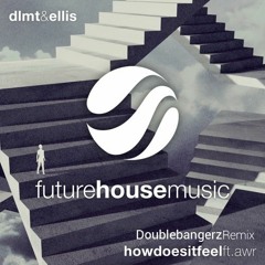 DLMT & Ellis - How Does It Feel (ft. AWR) (Doublebangerz Remix)