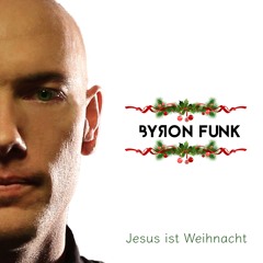 Jesus Ist Weihnacht - Byron Funk
