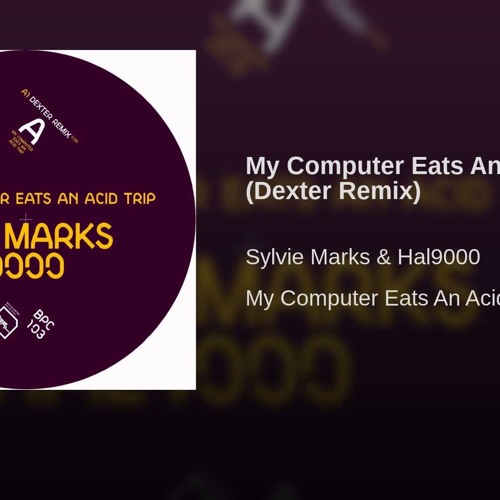 My Computer Eats An Acid Trip (Dexter Remix)