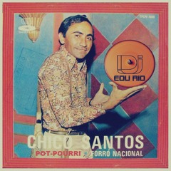 Chico Santos apresenta: Pot-Pourri Forró Nacional (Dj Edu Rio)