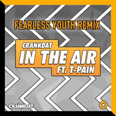Crankdat x T-Pain - In the Air (Fearless Youth Remix)