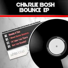 **Out Now** Charlie Bosh - Bounce EP (Short Preview)
