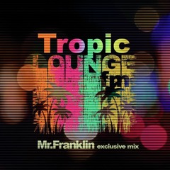 Tropic Lounge FM | Mr.Franklin exclusive mix 19/12/17