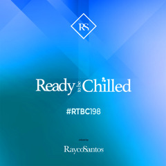 READY To Be CHILLED Podcast 198 mixed by Rayco Santos