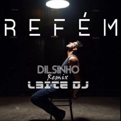 DILSINHO - REFÉM [ REMIX L3ITE DJ ]
