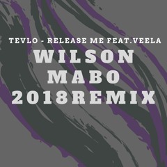 TEVLO - Release Me feat. Veela(Wilson Mabo 2018 Remix)