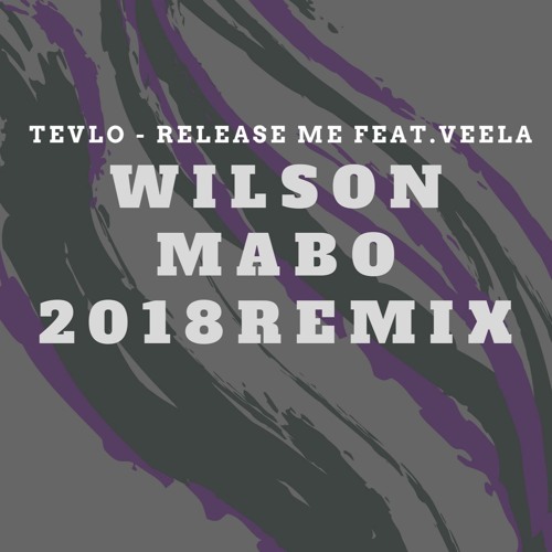 TEVLO - Release Me feat. Veela(Wilson Mabo 2018 Remix)