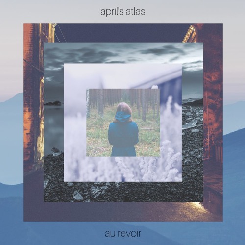 April's Atlas - Au Revoir