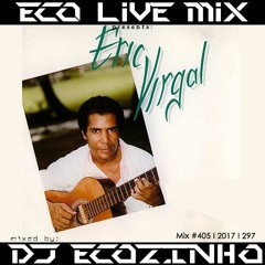 Eric Virgal - Best Of Vol. I Mix 2017 - Eco Live Mix Com Dj Ecozinho