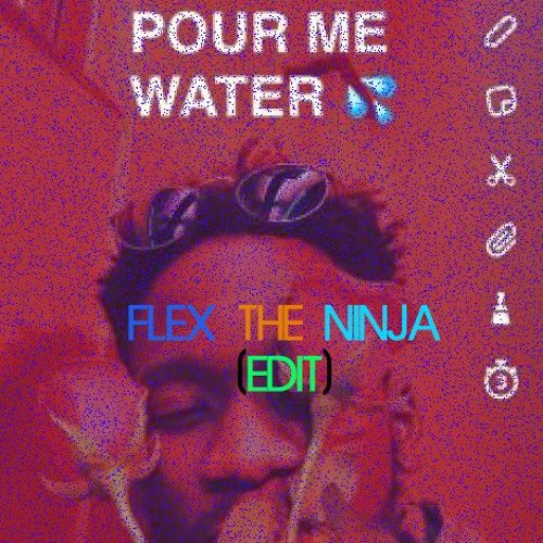 Stream MR EAZI POUR ME WATER (FLEX THE NINJA EDIT) by FLEX THE NINJA