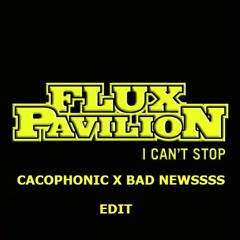 Flux Pavilion - I Can't Stop ( CACOPHONIC X BAD NEWSSSS EDIT )
