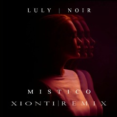Luly Noir - Místico (Xionti Remix)