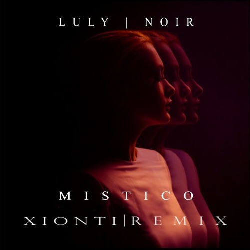 Luly Noir - Místico (Xionti Remix)