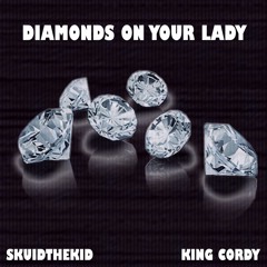 SkuidTheKid - Diamonds On Your Lady (Ft. King Cordy)