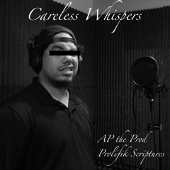 Careless Whispers Remix Feat. Prolifik Scriptures(Prod. by DJ Suede)