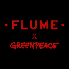 Flume X Greenpeace (Edit)