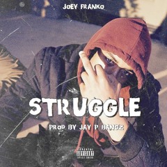 Joey Franko - Struggle (Prod By. Jay P Bangz)IG @joeyfranko