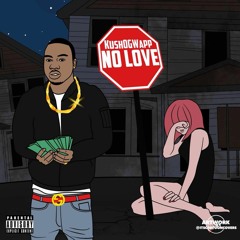 No Love [Prod. By KushOGwapp]