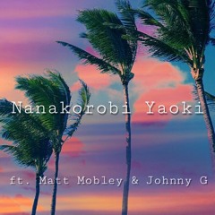 Nanakorobi Yaoki (ft. Matt Mobley & Johnny G)