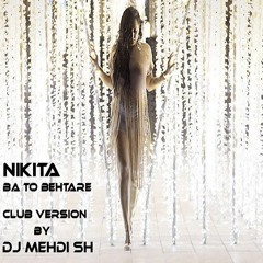Nikita - Ba To Behtare (Club Version By DJ MEHDI SH )