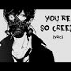 Nightcore ~ You're so creepy (Deeper version)