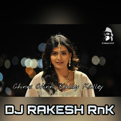 CHINNI CHINNI KALLEY KALLEY [ REMIX ] DJ RAKESH RnK
