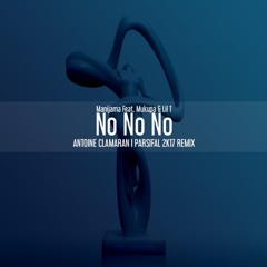 Manijama Feat. Mukupa & Lil T - No No No (Antoine CLAMARAN & PARSIFAL Remix) [FREE DOWNLOAD]