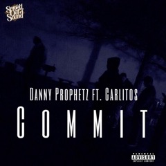 Commit - Danny Prophetz Ft. Carlitos