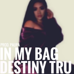 Destiny Tru - In My Bag