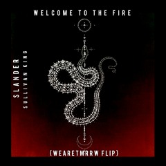 SLANDER & SULLIVAN KING - WELCOME TO THE FIRE (TMRRW Flip)