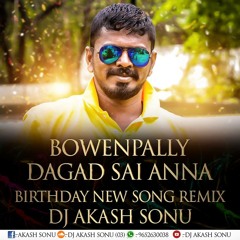 BOWENPALLY DAGAD SAI ANNA BIRTHDAY SONG MIX BY DJ AKASH SONU FROM SAIDABAD