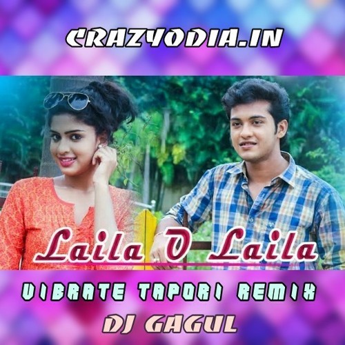 Stream Laila O Laila (Vibrate Tapori) Remix In Dj Gagul Style(CrazyOdia.In). mp3 by DJ GRX OFFICIAL | Listen online for free on SoundCloud