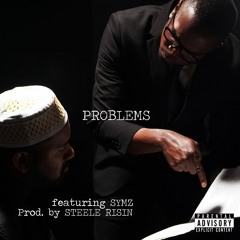 Problems ft. Symz (Prod. Steele Risin')