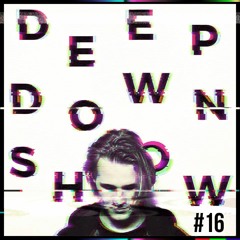 Deep Down Show #16